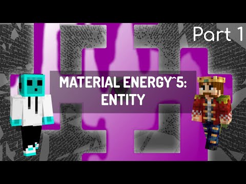 Material Energy^5: Entity | Minecraft Modded CTM | w/ Zachary | Part 1