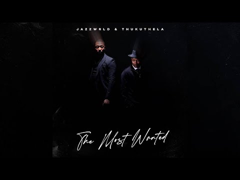 JAZZWRLD & THUKUTHELA | THE MOST WANTED FULL ALBUM MIX
