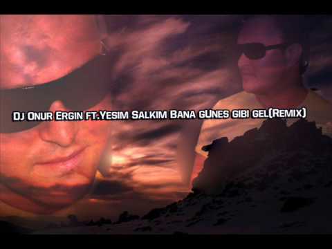 Dj Onur Ergin ft.Yeşim Salkım-Bana Güneş Gibi Gel(Remix)