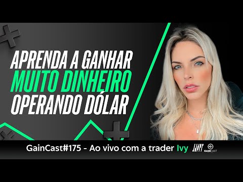 Aprenda a operar com quem já se acostumou a fazer 100 pontos no dólar | GainCast#175 Ao vivo