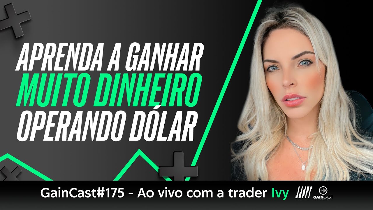 Aprenda a operar com quem já se acostumou a fazer 100 pontos no dólar | GainCast#175 Ao vivo