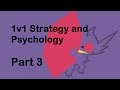 The Strategy And Psychology Of 1v1 Part 3 Of 3