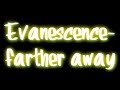 Evanescence- Farther away lyrics 