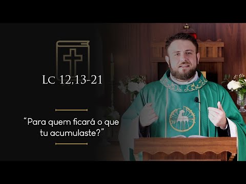 Homilia Diária | 18º Domingo do Tempo Comum (Lc 12,13-21)