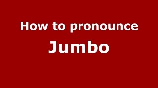 How to pronounce Jumbo