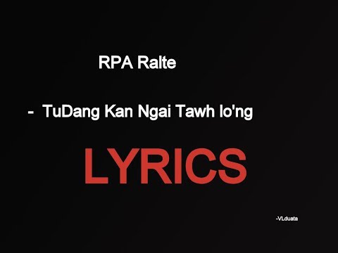 Rpa Ralte - TuDang Ka Ngai Tawh Lo'ng (LYRICS)