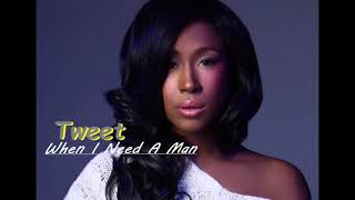 Tweet - When I Need A Man