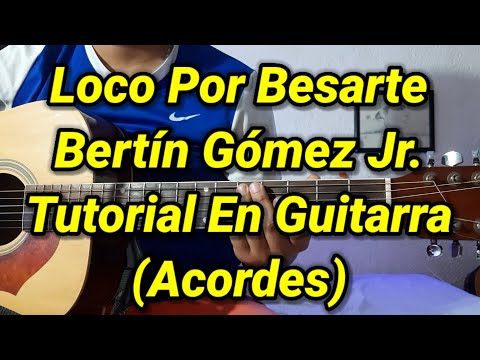 Loco Por Besarte - Bertin Gomez Jr.