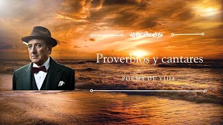 Proverbios y Cantares - Antonio Machado ( Cual es el sentido de la vida ...)