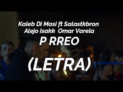 Kaleb Di Masi ❌Salastkbron❌Alejo Isakk❌Omar Varela - P RREO (LETRA-LYRICS)