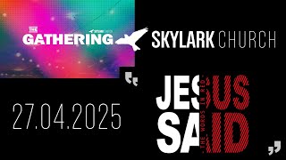 The Gathering at Skylark Church | “Jesus Said... Love Your Enemies” | 27th April 2025