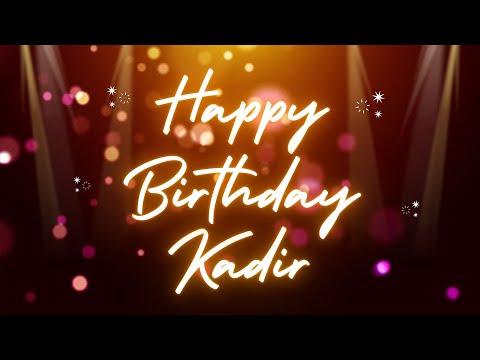Happy Birthday Kadir 🎉 | A Special Wish Just for You! | Let's Celebrate! 🎂