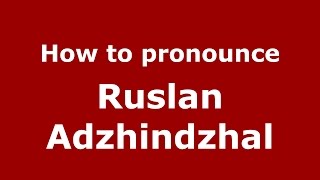 How to pronounce Ruslan Adzhindzhal