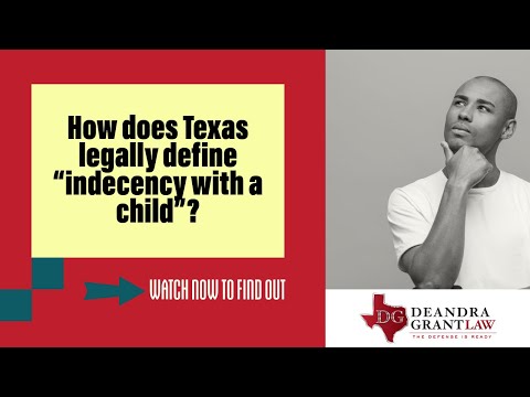 How does Texas legally define “indecency with a child”? | Get Legal Help with Deandra Grant Law