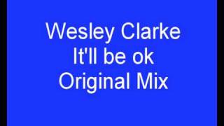 Wesley Clarke -  It'll be OK (Original Mix)