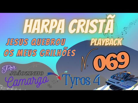 Jesus Quebrou Os Meus Grilhões (069) Playback c/ letra - Harpa Cristã - Por Joãozinho Camargo (T4)