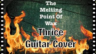 Thrice- The Melting Point Of Wax Guitar Cover