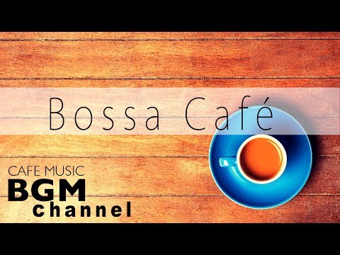 Bossa Nova Music - Relaxing Cafe Music For Work, Study - Background Coffee Music