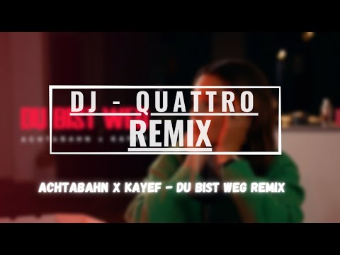 ACHTABAHN X KAYEF - DU BIST WEG (QUATTRO REMIX)