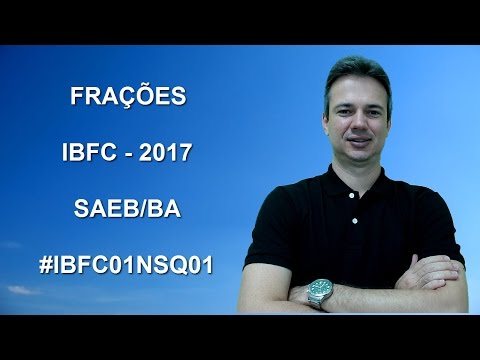 IBFC01NSQ01 - IBFC - 2017 - SAEB/BA - FRAÇÕES (www.gurudamatematica.com.br)