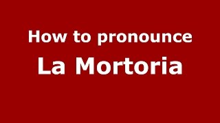How to pronounce La Mortoria