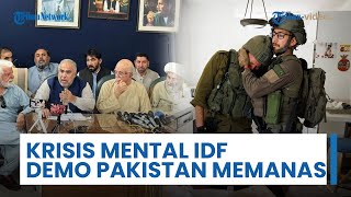 Update Konflik Timur Tengah - Serangan Israel, Krisis Mental IDF, hingga Demo Besar Oposisi Pakistan