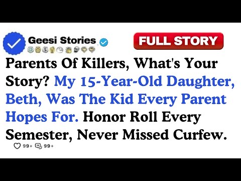 Parents Of Killers, What's Your Story? My 15-Year-Old Daughter, Beth, Was The Kid....Reddit Stories