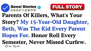 Parents Of Killers, What's Your Story My 15-Year-Old Daughter, Beth, Was The Kid....Reddit Stories