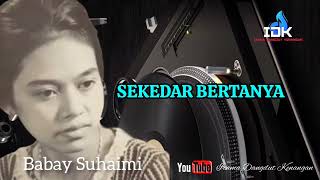 Download lagu Babay Suhaimi_Sekedar Bertanya mp3