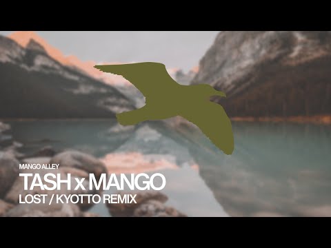 TASH x MANGO Lost (Kyotto Remix)