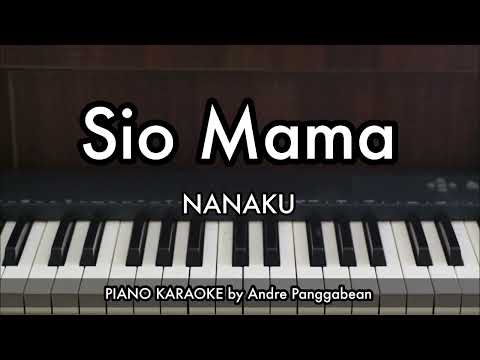 Sio Mama - NANAKU (Melky Goeslaw) | Piano Karaoke by Andre Panggabean