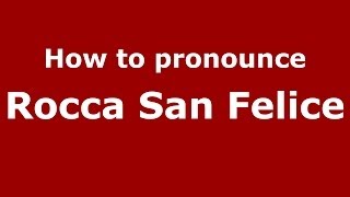 How to pronounce Rocca San Felice