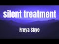 Silent Treatment Freya Skye Lyrical