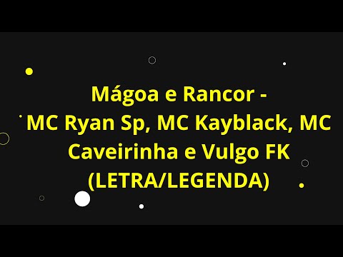 MC RYAN SP, MC KAYBLACK, MC CAVEIRINHA E VULGO FK - MÁGOA E RANCOR (LETRA/LEGENDA)