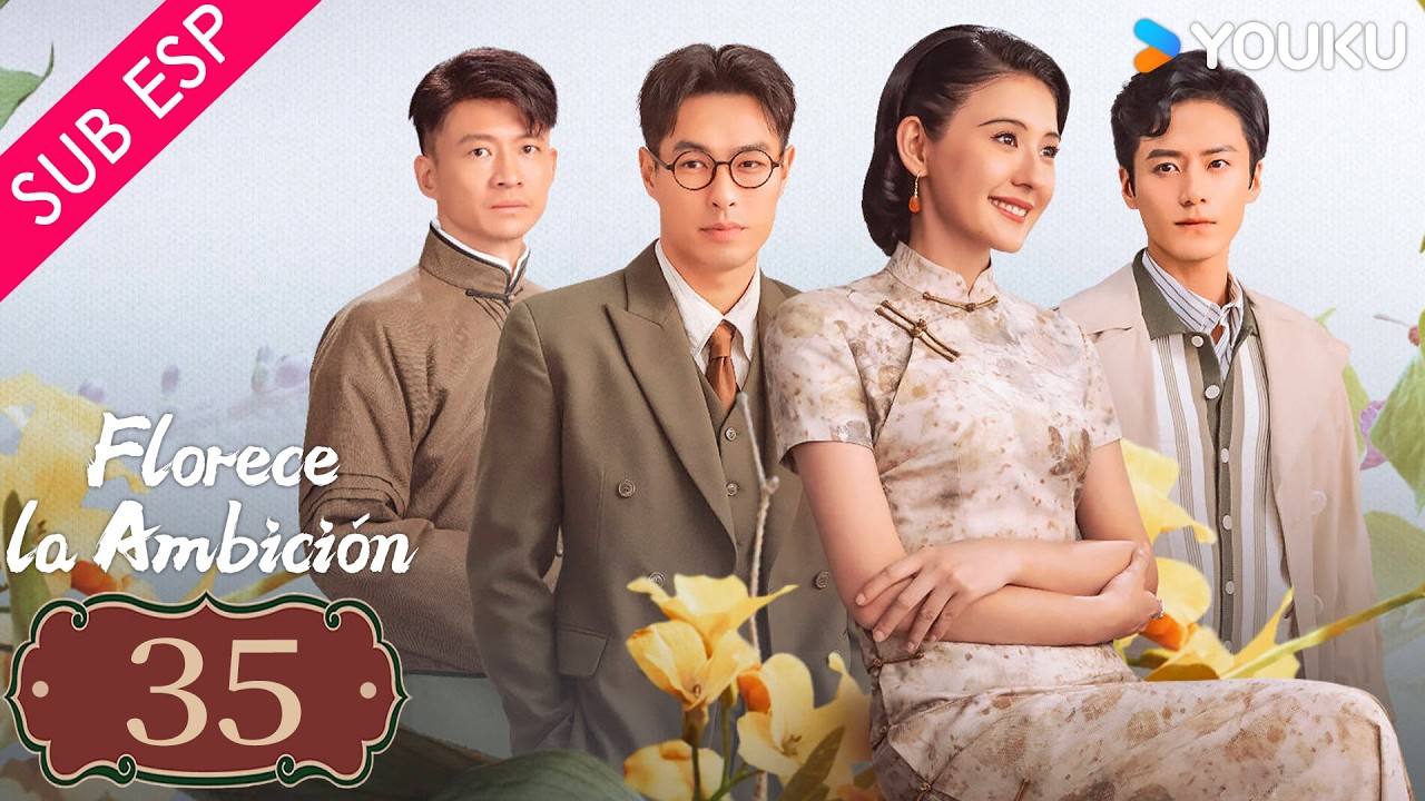 【SUB ESP】Florece la Ambición EP35 | YOUKU | Gratis por tiempo limitado