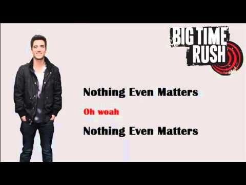 Nothing Even Matters - Big Time Rush Lyrics