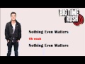 Nothing Even Matters - Big Time Rush Lyrics ...