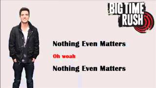 Nothing Even Matters - Big Time Rush Lyrics