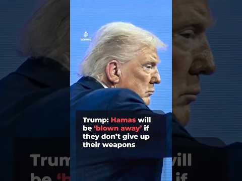 Trump: Hamas will be ‘blown away’ if they don’t give up their weapons | AJ #shorts
