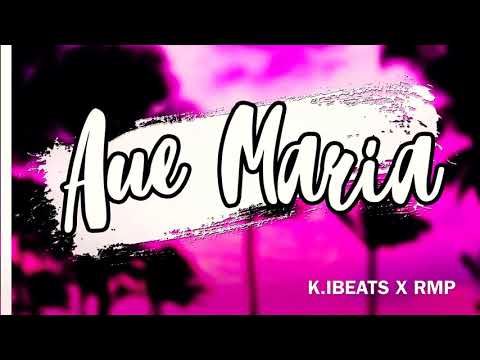 AUE MARIA ( K.IBEATS X RMP )