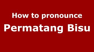 How to pronounce Permatang Bisu