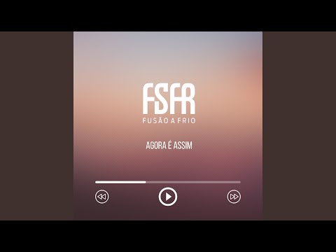 Agora É Assim - Fusão a Frio