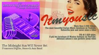 Francesco Digilio, Smooth Jazz Band - The Midnight Sun Will Never Set - ITmYOUsic