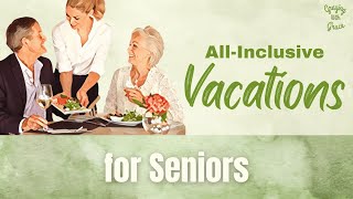 Tips for Successful All-Inclusive Vacations for Seniors