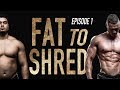EP.1 FAT TO SHRED - Back to basics