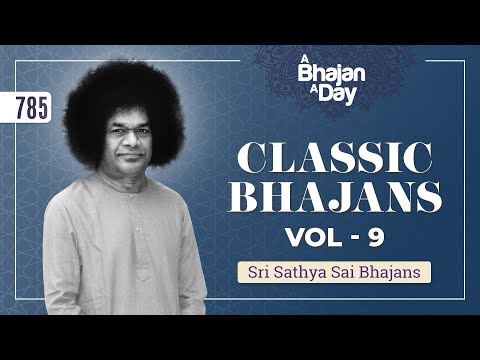 785 - Classic Bhajans Vol - 9 | Sri Sathya Sai Bhajans
