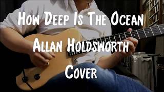R.I.P.⑥ Allan Holdsworth /How Deep Is The Ocean  (Cover)