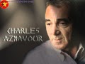 Charles Aznavour    -     Yesterday  When I Was Young   ( Hier Encore )