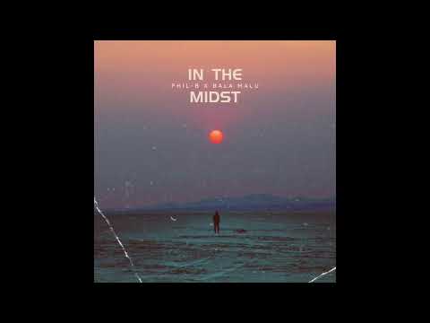 PHIL-B X BALA MALU - IN THE MIDST [Prod. furlow]