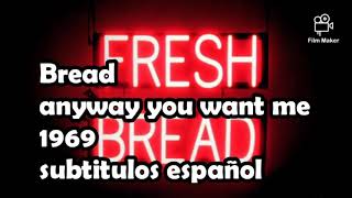 Bread anyway you want me 1969   traducido español